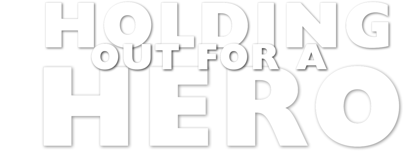 Holding out for a Hero